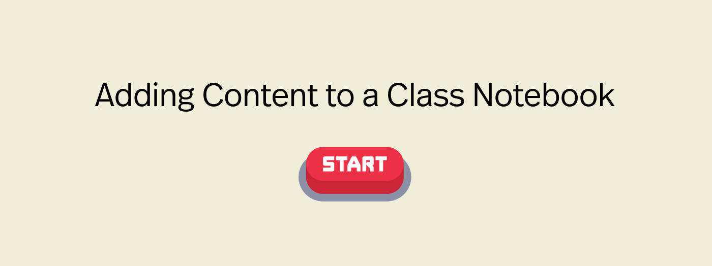 A slide with black text reads 'Adding Content to a Class Notebook', on a cream background with a red and grey 'Start' button icon.