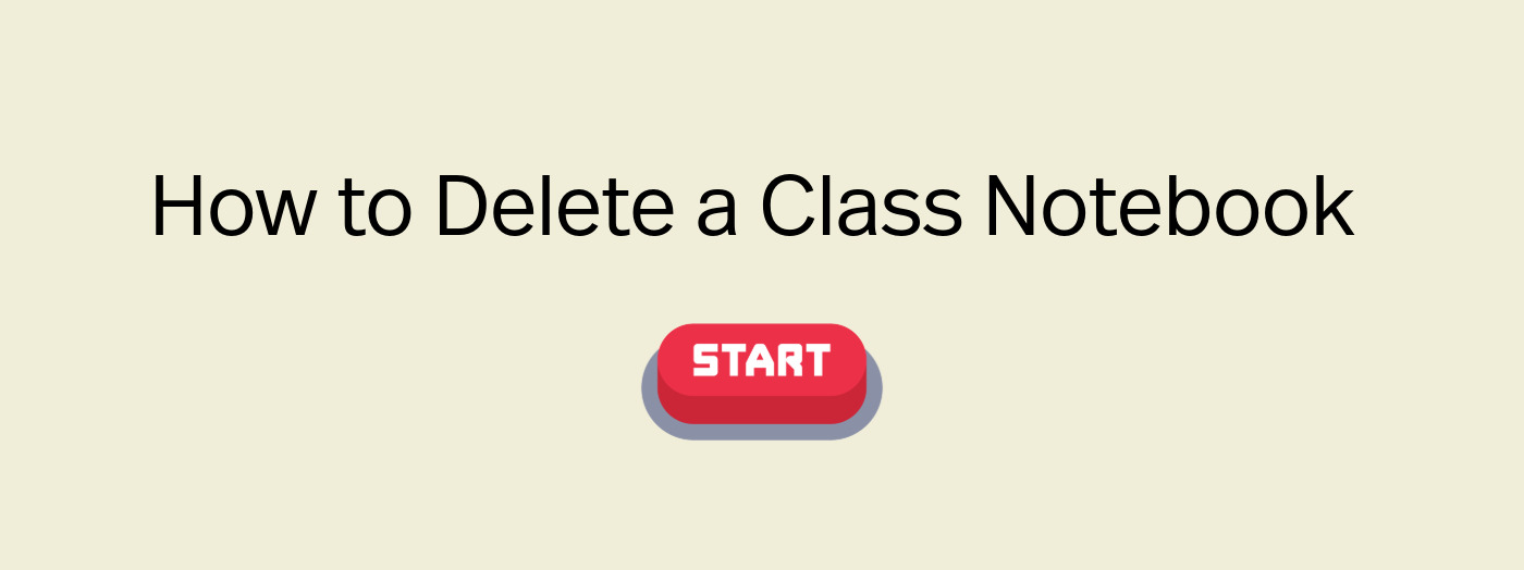 A slide reads 'How To Delete a Class Notebook', on a cream background with a red and grey 'Start' button icon.