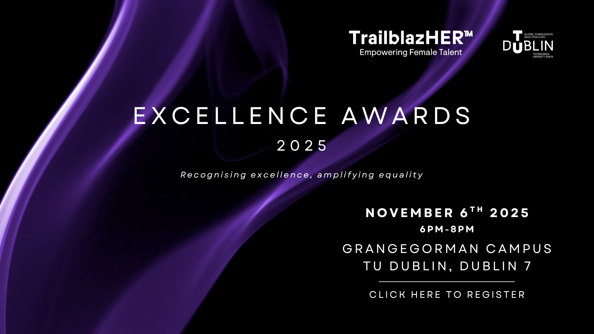 Black background with purple drape off centre with TU Dublin and TrailblazHER logos top right and the words 'Excellence Awards 2025' below followed by 'Grangegorman Campus, TU Dublin Dublin 7' and 'Register today' in bottom right