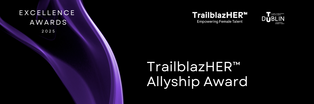Black background with purple drape to the left with TU Dublin and TrailblazHER logos top right and the words 'Excellence Awards 2025' in left corner. The words