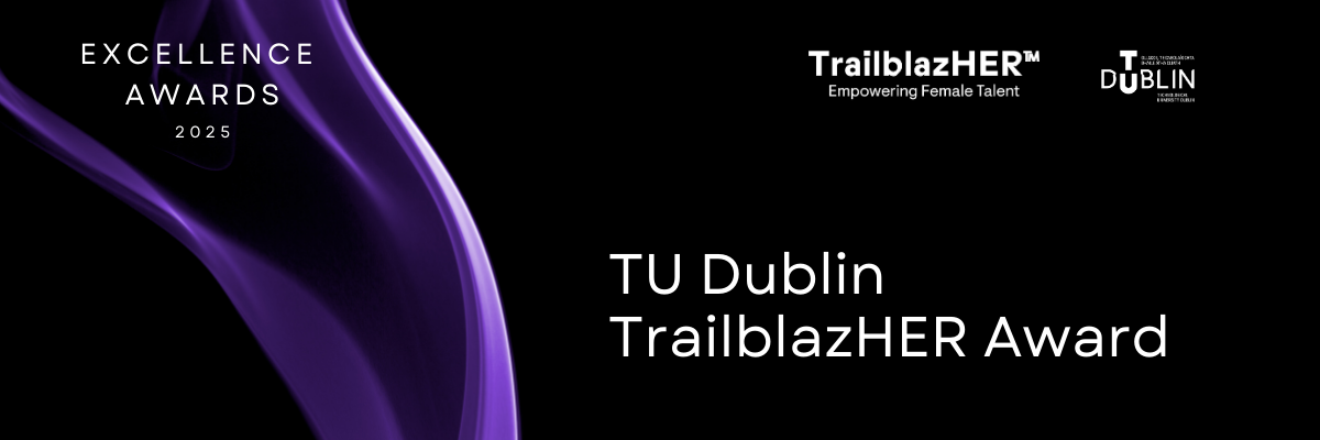 Black background with purple drape to the left with TU Dublin and TrailblazHER logos top right and the words 'Excellence Awards 2025' in left corner. The words