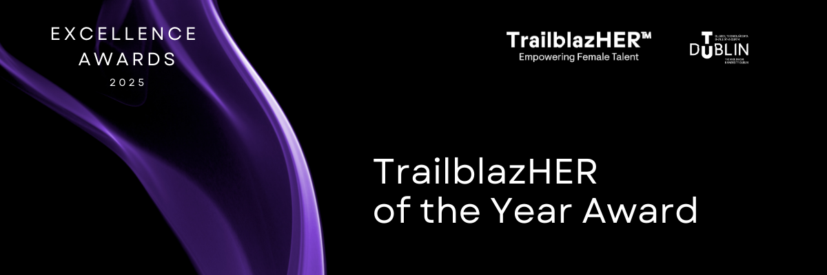 Black background with purple drape to the left with TU Dublin and TrailblazHER logos top right and the words 'Excellence Awards 2025' in left corner. The words