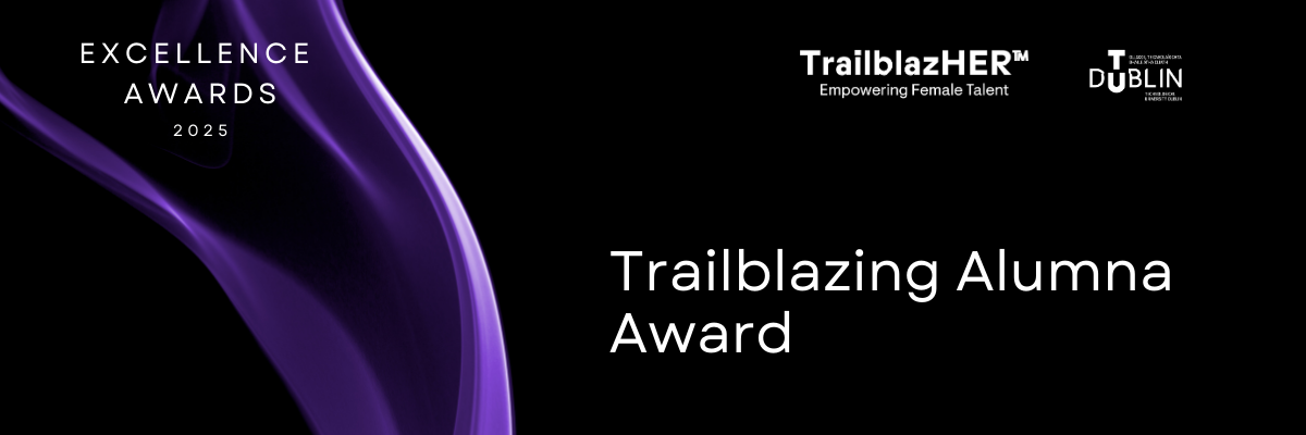 Black background with purple drape to the left with TU Dublin and TrailblazHER logos top right and the words 'Excellence Awards 2025' in left corner. The words