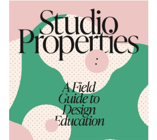 Image for 'Studio Properties: A Field Guide to Design Education'