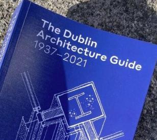 Image for Publication of The Dublin Architecture Guide 1937–2021 by DSA Lecturer and Alumni
