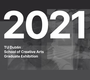 Image for TU Dublin School of Creative Arts Graduate Exhibition 2021