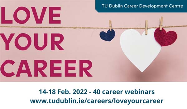 Graphic with text - 'Love Your Career', Career Development Centre Online Event, 14-18 Feb - https://www.tudublin.ie/for-students/career-development-centre/careers-fairs-and-events/love-your-career/