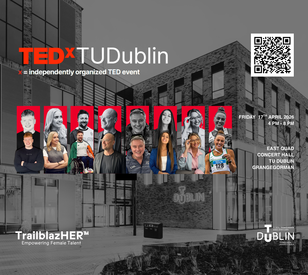 Promotional poster for TEDxTUDublin showing a black-and-white background image of TU Dublin’s Grangegorman campus building. The title “TEDxTUDublin” appears at the top left with the subtitle “x = independently organized TED event.” A row of headshots of speakers appears across the center with red graphic backgrounds. On the right side is a QR code and event details: Friday 17th April 2026, 4 PM –