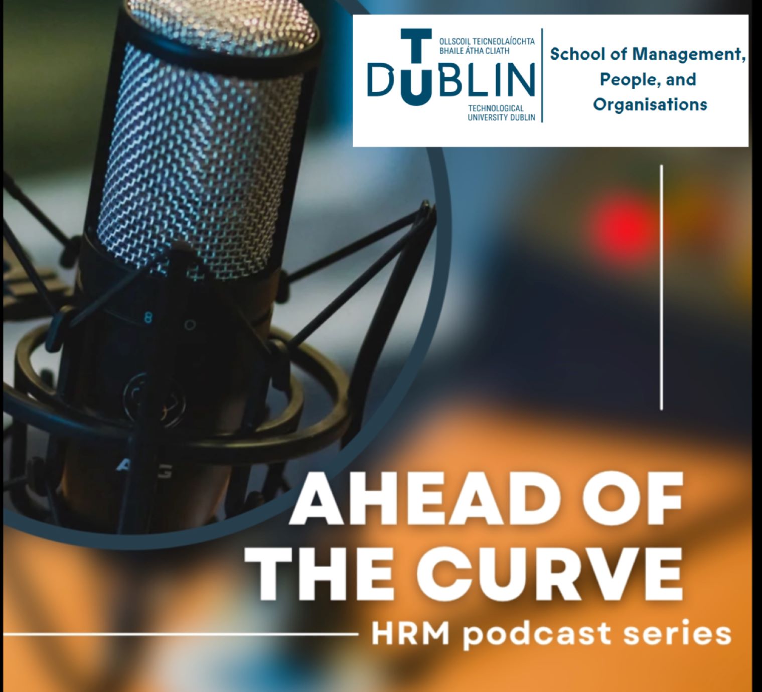 Ahead of the Curve is a HRM podcast from the School of Management, People and Organisations at Technological University (TU) Dublin. Throughout this series, Ann Masterson (Head of Discipline) and Ciara Nolan (HRM Lecturer) will be joined by industry experts to talk about the landscape of human resources, our current challenges, and our future directions.... keeping you ahead of the curve in all th
